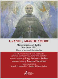 GRANDE, GRANDE AMORE. MASSIMILIANO M. KOLBE (AUSCHWITZ 1941)