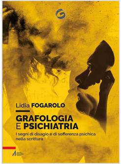 GRAFOLOGIA E PSICHIATRIA. I SEGNI DI DISAGIO E DI SOFFERENZA PSICHICA