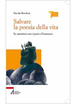 SALVARE LA POESIA DELLA VITA. IN CAMMINO CON I POETI E FRANCESCO