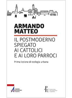 IL POSTMODERNO SPIEGATO AI CATTOLICI E AI LORO PARROCI PRIMA LEZIONE