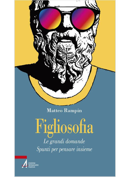 FIGLIOSOFIA. LE GRANDI DOMANDE: SPUNTI PER PENSARE INSIEME