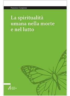LA SPIRITUALITA' UMANA NELLA MORTE E NEL LUTTO. ARMONIZZARE LE DIMENSIONI