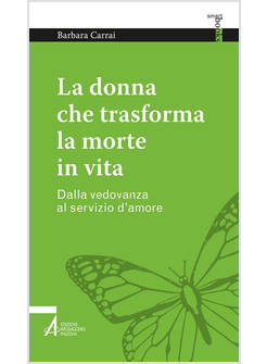 LA DONNA CHE TRASFORMA LA MORTE IN VITA. DALLA VEDOVANZA AL SERVIZIO D'AMORE