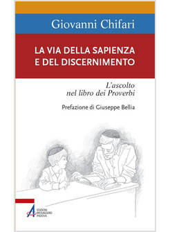LA VIA DELLA SAPIENZA E DEL DISCERNIMENTO. L'ASCOLTO NEL LIBRO DEI PROVERBI
