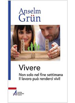 VIVERE. NON SOLO NEL FINE SETTIMANA. IL LAVORO PUO' RENDERCI VIVI!