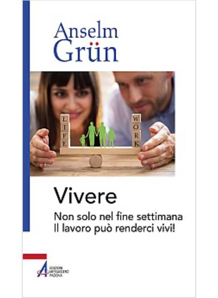 VIVERE. NON SOLO NEL FINE SETTIMANA. IL LAVORO PUO' RENDERCI VIVI!