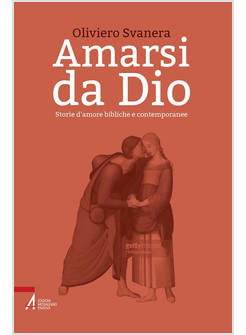 AMARSI DA DIO. STORIE D'AMORE BIBLICHE E CONTEMPORANEE