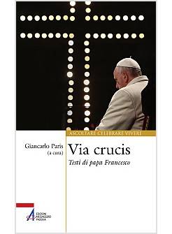 VIA CRUCIS TESTI DI PAPA FRANCESCO