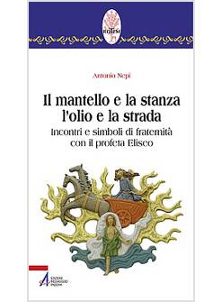 IL MANTELLO E LA STANZA L'OLIO E LA STRADA. INCONTRI E SIMBOLI DI FRATERNITA'