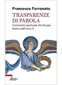 TRASPARENZE DI PAROLA. COMMENTO SPIRITUALE ALLA LITURGIA FESTIVA DELL'ANNO A