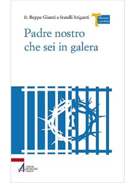 PADRE NOSTRO CHE SEI IN GALERA. I CARCERATI COMMENTANO LA PREGHIERA DI GESU'