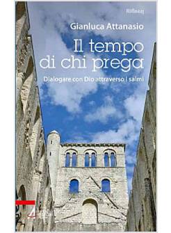 IL TEMPO DI CHI PREGA. DIALOGARE CON DIO ATTRAVERSO I SALMI