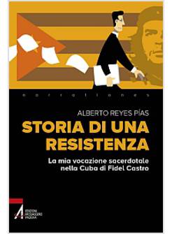 STORIA DI UNA RESISTENZA LA MIA VOCAZIONE SACERDOTALE NELLA CUBA DI FIDEL CASTRO