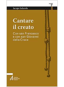 CANTARE IL CREATO. CON SAN FRANCESCO E CON SAN GIOVANNI DELLA CROCE