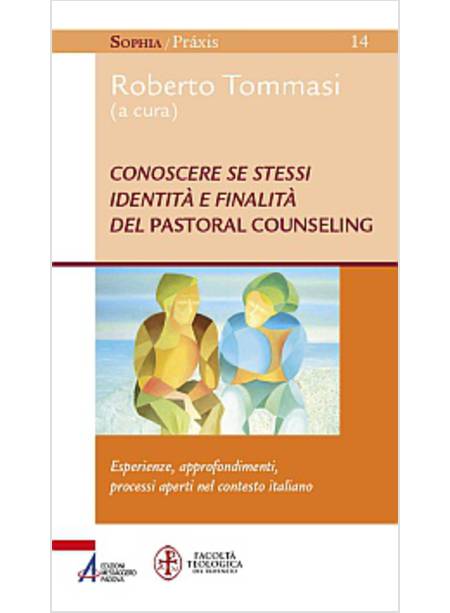 CONOSCERE SE STESSI IDENTITA' E FINALITA' DEL PASTORAL COUNSELING. ESPERIENZE