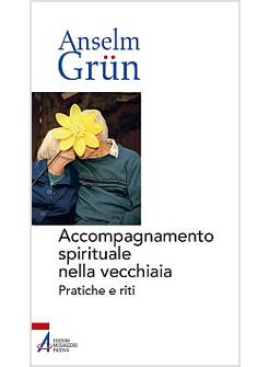 ACCOMPAGNAMENTO SPIRITUALE NELLA VECCHIAIA. PRATICHE E RITI