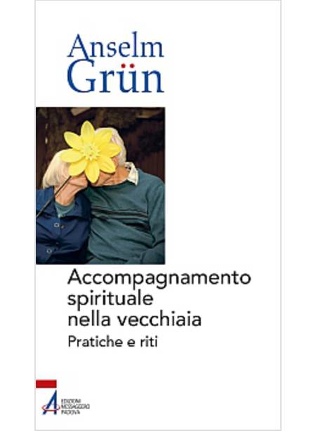 ACCOMPAGNAMENTO SPIRITUALE NELLA VECCHIAIA. PRATICHE E RITI