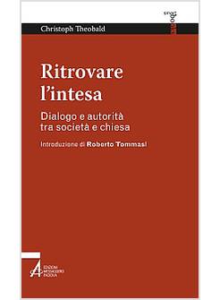RITROVARE L'INTESA. DIALOGO E AUTORITA' TRA SOCIETA' E CHIESA