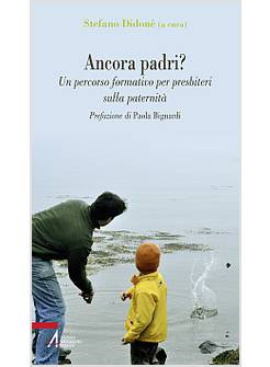 ANCORA PADRI? UN PERCORSO FORMATIVO PER PRESBITERI SULLA PATERNITA'