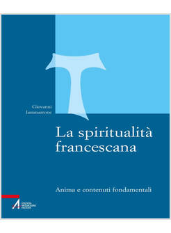 LA SPIRITUALITA' FRANCESCANA. ANIMA E CONTENUTI FONDAMENTALI