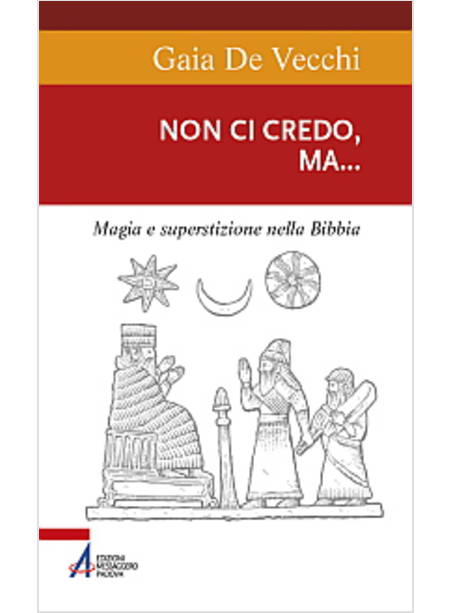 NON CI CREDO, MA... MAGIA E SUPERSTIZIONE NELLA BIBBIA E AI GIORNI NOSTRI