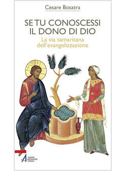 SE TU CONOSCESSI IL DONO DI DIO. LA VIA SAMARITANA DELL'EVANGELIZZAZIONE