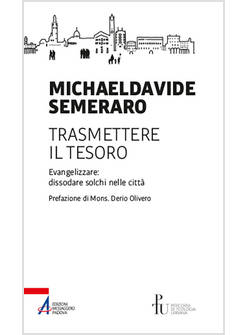 TRASMETTERE IL TESORO EVANGELIZZARE DISSODARE SOLCHI NELLE CITTA'