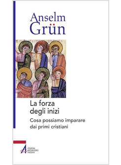 LA FORZA DEGLI INIZI COSA POSSIAMO IMPARARE DAI PRIMI CRISTIANI