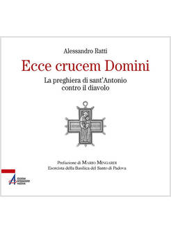 ECCE CRUCEM DOMINI LA PREGHIERA DI SANT'ANTONIO CONTRO IL DIAVOLO