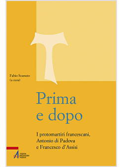 PRIMA E DOPO I PROTOMARTIRI FRANCESCANI, ANTONIO DI PADOVA E FRANCESCO D'ASSISI
