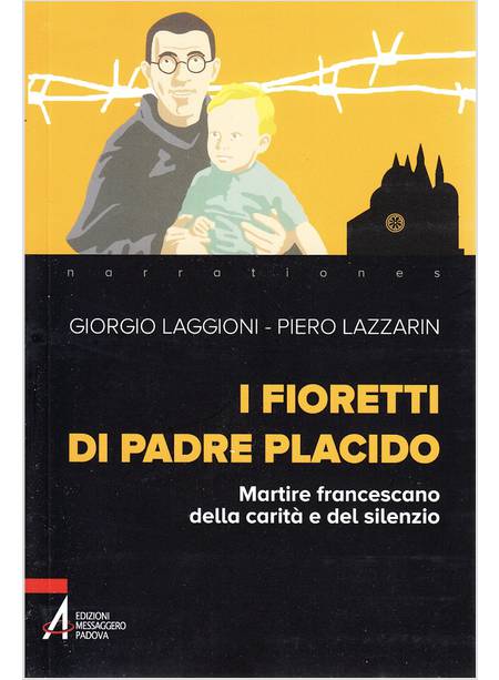 I FIORETTI DI PADRE PLACIDO MARTIRE FRANCESCANO DELLA CARITA' E DEL SILENZIO