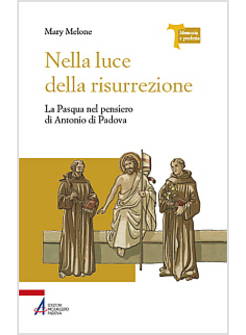 NELLA LUCE DELLA RISURREZIONE. LA PASQUA NEL PENSIERO DI ANTONIO DI PADOVA