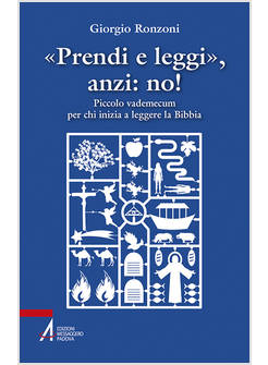 PRENDI E LEGGI, ANZI: NO! PICCOLO VADEMECUM PER CHI INIZIA A LEGGERE LA BIBBIA