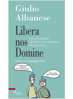 LIBERA NOS DOMINE SULLA GLOBALIZZAZIONE DELL'INDIFFERENZA E SULL'IGNORANZA