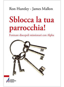 SBLOCCA LA TUA PARROCCHIA FORMARE DISCEPOLI MISSIONARI CON ALPHA
