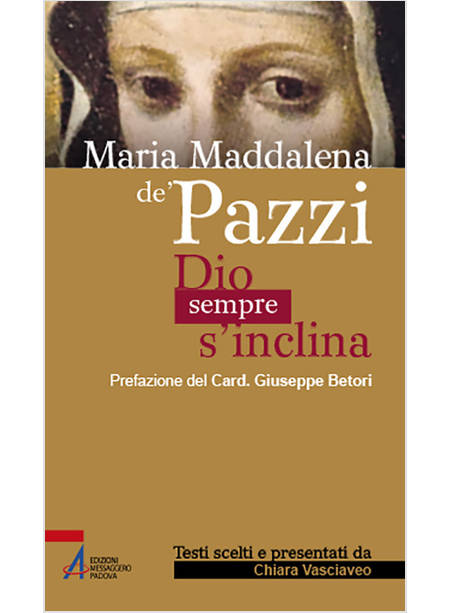 MARIA MADDALENA DE' PAZZI DIO SEMPRE S'INCLINA