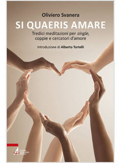 SI QUAERIS AMARE. TREDICI MEDITAZIONI PER SINGLE, COPPIE E CERCATORI D'AMORE