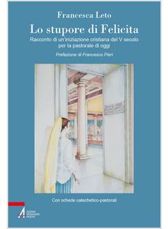 STUPORE DI FELICITA' RACCONTO DI UN'INIZIAZIONE CRISTIANA DEL V SECOLO