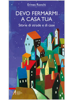 DEVO FERMARMI A CASA TUA. STORIE DI STRADE E DI CASE