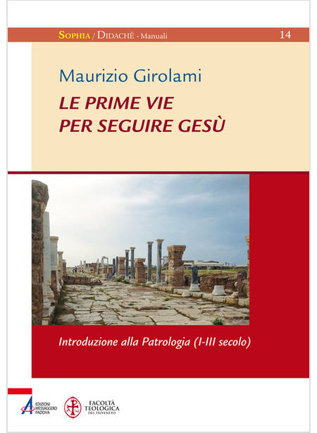 LE PRIME VIE PER SEGUIRE GESU'. INTRODUZIONE ALLA PATROLOGIA (I-III SECOLO)