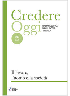 CREDERE OGGI 245 5/21 LAVORO PERSONE E SOCIETA'
