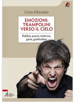 EMOZIONI: TRAMPOLINI VERSO IL CIELO RABBIA PAURA TRISTEZZA GIOIA GRATITUDINE