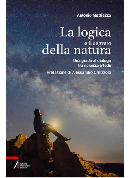 LA LOGICA E IL SEGRETO DELLA NATURA UNA GUIDA AL DIALOGO TRA SCIENZA E FEDE