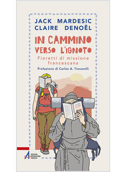 IN CAMMINO VERSO L'IGNOTO FIORETTI DI MISSIONE FRANCESCANA