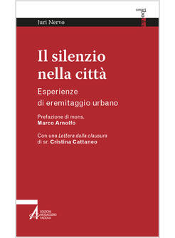 IL SILENZIO NELLA CITTA' ESPERIENZE DI EREMITAGGIO URBANO