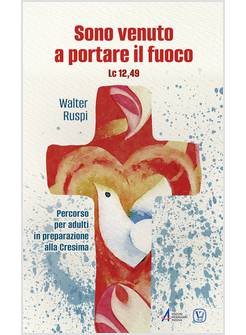 SONO VENUTO A PORTARE IL FUOCO PERCORSO PER ADULTI IN PREPARAZIONE ALLA CRESIMA