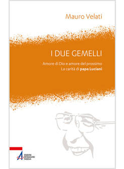I DUE GEMELLI AMORE DI DIO E AMORE PER IL PROSSIMO LA CARITA' DI PAPA LUCIANI