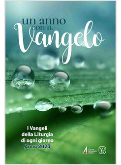 UN ANNO CON IL VANGELO I VANGELI DELLA LITURGIA DI OGNI GIORNO ANNO 2023