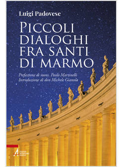 PICCOLI DIALOGHI FRA SANTI DI MARMO