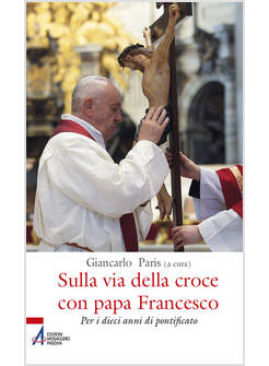 SULLA VIA DELLA CROCE CON PAPA FRANCESCO PER I DIECI ANNI DI PONTIFICATO